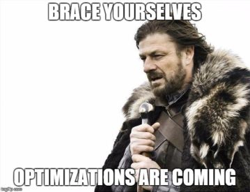 Brace yourselves, optimizations are coming